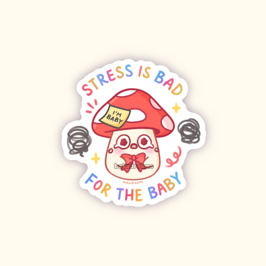 Stress Is Bad For the Baby Mushroom Vinyl Sticker